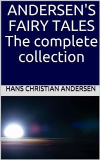 Andersen's Fairy Tales: The complete collection - Hans Christian Andersen