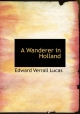 Wanderer in Holland - Edward Verrall Lucas