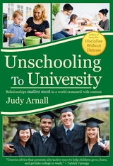 Unschooling To University : Relationships matter most in a world crammed with content -  Judy L Arnall