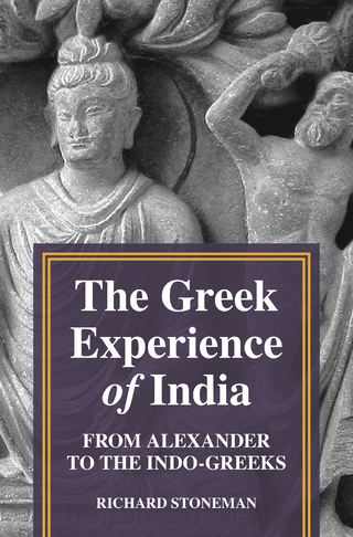 The Greek Experience of India - Richard Stoneman