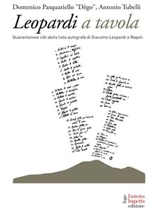 Leopardi a tavola. 49 cibi della lista autografa di Giacomo Leopardi - Domenico Pasquariello ?Dègo?; Antonio Tubelli