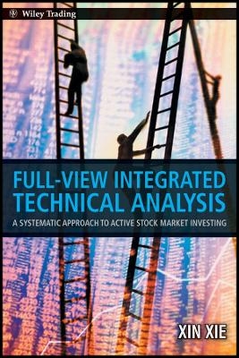 Full View Integrated Technical Analysis: A Systema Tic Approach To Active Stock Market Investing