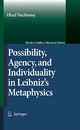 Possibility, Agency, and Individuality in Leibniz's Metaphysics - Ohad Nachtomy