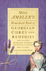 Miss Ambler's Household Book of Georgian Cures and Remedies -  Nicola Lillie,  Marilyn Yurdan