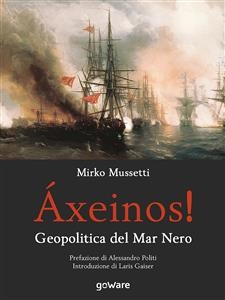 Áxeinos! Geopolitica del Mar Nero - Mirko Mussetti