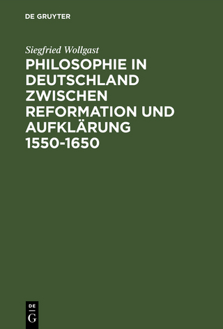 Philosophie in Deutschland zwischen Reformation und Aufklärung 1550?1650 - Siegfried Wollgast