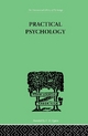 Practical Psychology: FOR STUDENTS OF EDUCATION: Volume 146 (International Library of Psychology, 1910-1965 Reissues, Vol 101)