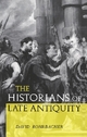 The Historians of Late Antiquity - David Rohrbacher