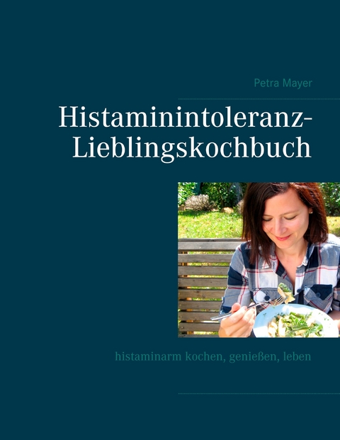 Histaminintoleranz-Lieblingskochbuch -  Petra Mayer