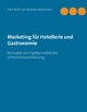 Marketing für Hotellerie und Gastronomie - Kurt Wolf; Roland Heckmann