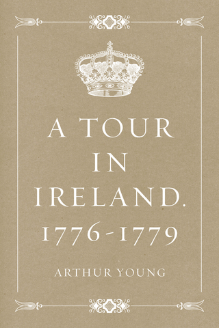 Tour in Ireland. 1776-1779 - Arthur Young