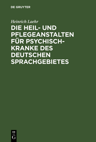 Die Heil- und Pflegeanstalten für Psychisch-Kranke des deutschen Sprachgebietes - Heinrich Laehr