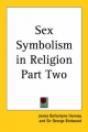 Sex Symbolism in Religion Part Two - James Ballantyne Hannay