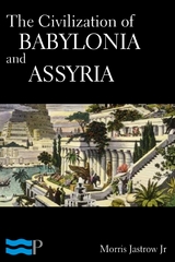 Civilization of Babylonia and Assyria -  Morris Jastrow Jr.