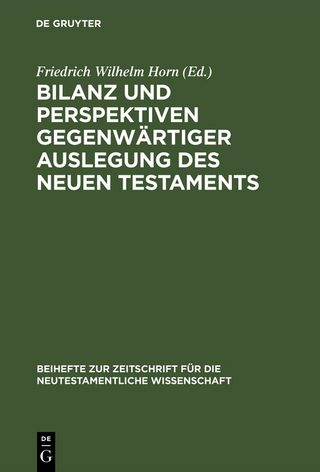 Bilanz und Perspektiven gegenwärtiger Auslegung des Neuen Testaments - Friedrich Wilhelm Horn
