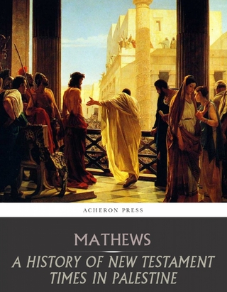 A History of New Testament Times in Palestine, 175 B.C.  70 A.D. - Shailer Mathews