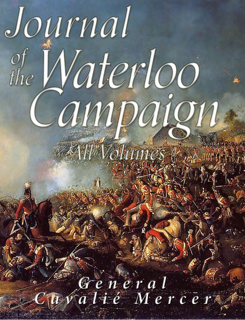 Journal of the Waterloo Campaign: All Volumes -  Cavalie Mercer