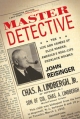 Master Detective: The Life and: The Life and Crimes of Ellis Parker, America's Real-life Sherlock Holmes
