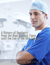 History of Dentistry from the most Ancient Times until the end of the Eighteenth Century -  Vincenzo Guerini