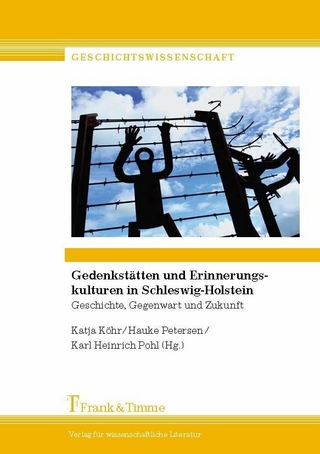 Gedenkstätten und Erinnerungskulturen in Schleswig-Holstein - Katja Köhr; Hauke Petersen; Karl Heinrich Pohl