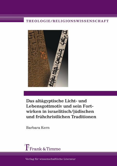 Das altägyptische Licht- und Lebensgottmotiv und sein Fortwirken in israelitisch/jüdischen und frühchristlichen Traditionen -  Barbara Kern