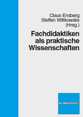Fachdidaktiken als praktische Wissenschaften - Claus Ensberg; Steffen Wittkowske (Hrsg.)