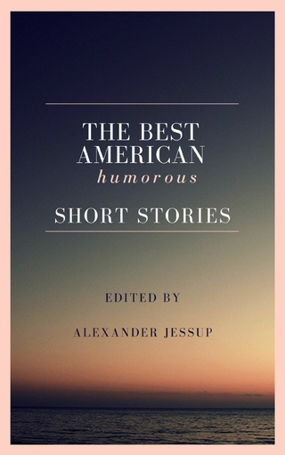 The Best American Humorous Short Stories - Alexander Jessup; Alexander Jessup