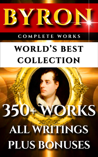 Lord Byron Complete Works - World's Best Collection - Lord Byron; Lord Byron