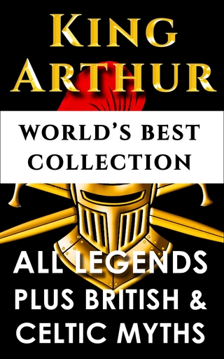 King Arthur and The Knights Of The Round Table ? World?s Best Collection - Maud Isabel Ebbutt; Charlotte Guest; Thomas Malory; Charlton Miner Lewis; Thomas William Rolleston; Darryl Marks