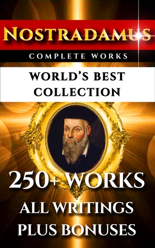Nostradamus Complete Works ? World?s Best Collection - Michel Nostradamus; Charles A Ward; Darryl Marks