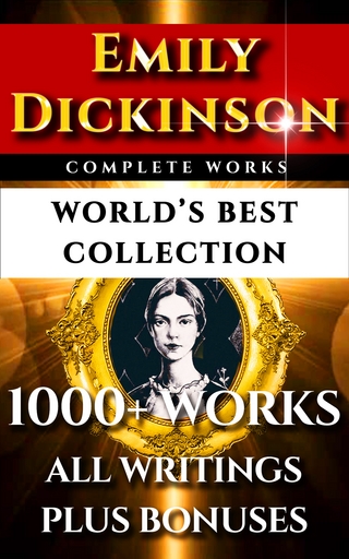 Emily Dickinson Complete Works - World's Best Collection - Emily Dickinson; Emily Dickinson
