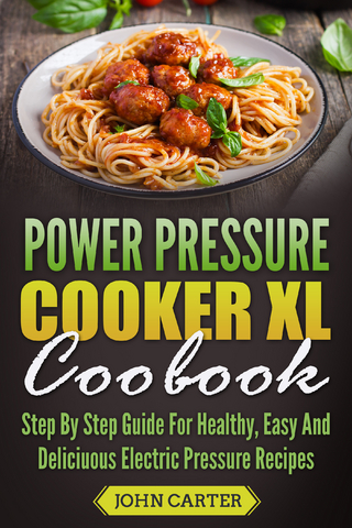 Power Pressure Cooker XL Cookbook - John Carter