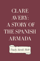 Clare Avery: A Story of the Spanish Armada - Emily Sarah Holt