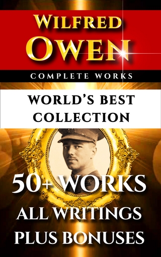 Wilfred Owen Complete Works - World's Best Collection - Wilfred Owen; Wilfred Owen
