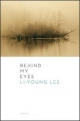 Behind My Eyes - Li-Young Lee