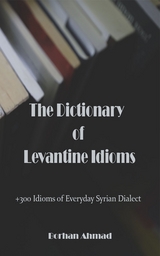 The Dictionary of Levantine Idioms - Borhan Ahmad