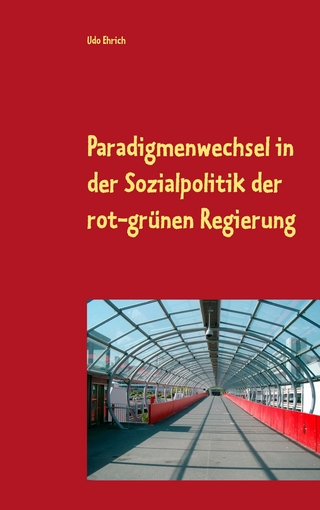 Paradigmenwechsel in der Sozialpolitik der rot-grünen Regierung - Udo Ehrich