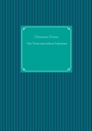 Von Tieren und anderen Lebewesen - Hermann Freese