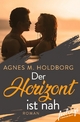 Der Horizont ist nah: Roman Agnes M. Holdborg Author