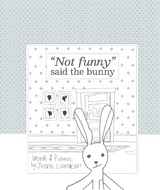 "Not funny," said the bunny - Judith Lightheart