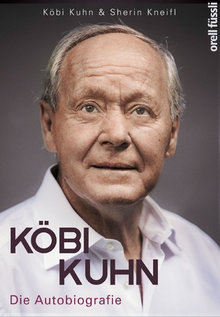 Köbi Kuhn. Die Autobiografie - Jakob Kuhn
