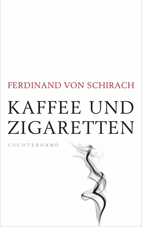 Kaffee und Zigaretten -  Ferdinand Schirach