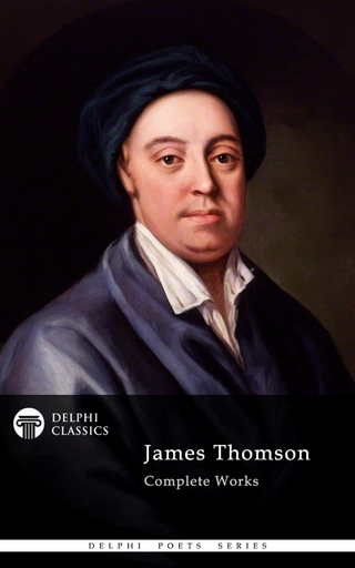 Delphi Complete Works of James Thomson (Illustrated) - James Thomson; Delphi Classics