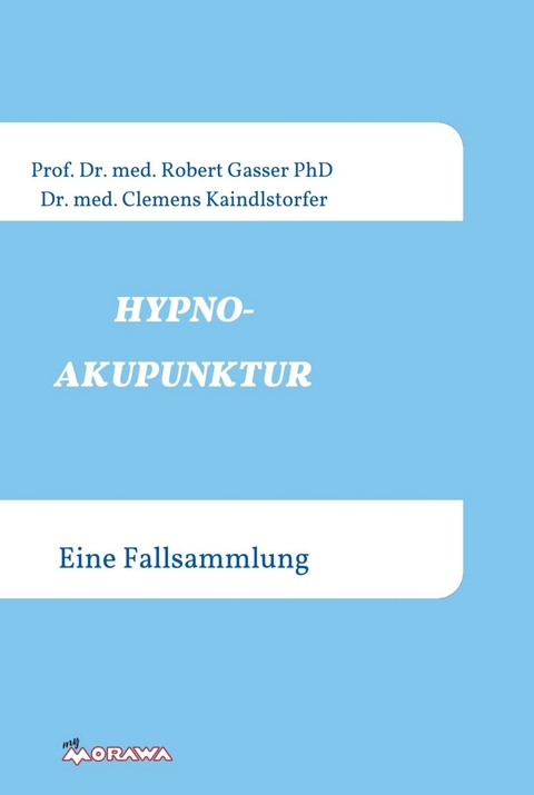 HYPNOAKUPUNKTUR -  Robert Gasser Prof. Dr. med. PhD.,  Kaindlstorfer Dr. med.