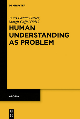 Human Understanding as Problem - Jesús Padilla Gálvez; Margit Gaffal