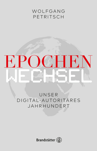 Epochenwechsel. Unser digital-autoritäres Jahrhundert - Wolfgang Petritsch; Philipp Freund