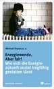 Energiewende. Aber fair!: Wie sich die Energiezukunft sozial tragfähig gestalten lässt