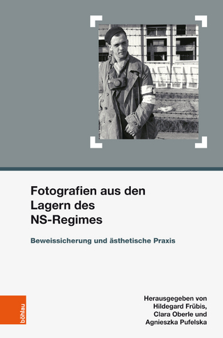 Fotografien aus den Lagern des NS-Regimes - Clara M. Oberle; Agnieszka Pufelska; Hildegard Frübis