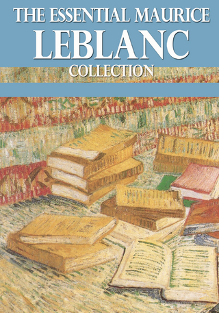 The Essential Maurice Leblanc Collection - Maurice Leblanc