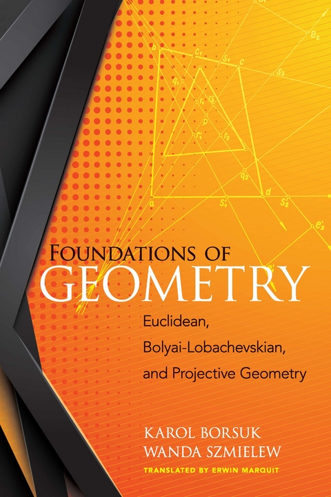 Foundations of Geometry -  Karol Borsuk,  Wanda Szmielew